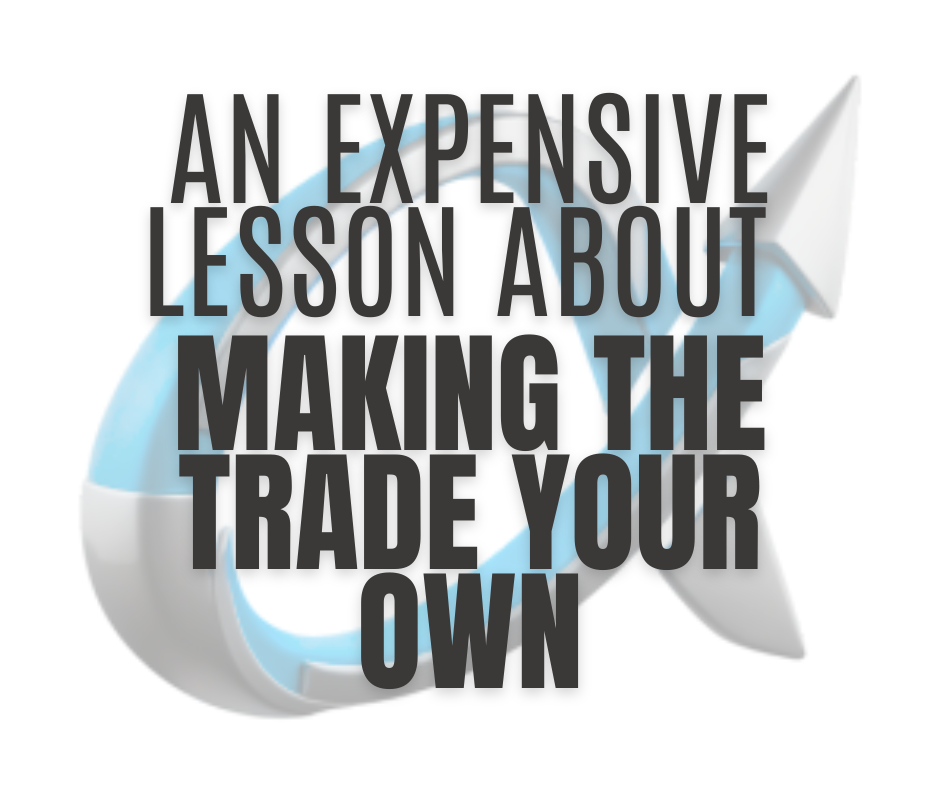 An Expensive Lesson About Making the Trade Your Own